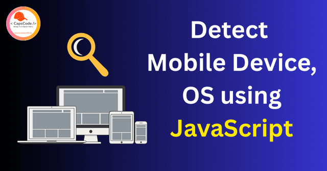 How To Detect Mobile Device, OS using JavaScript