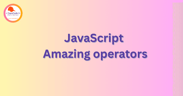 JavaScript Amazing operators 